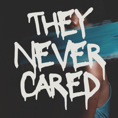 They Never Cared | Boomplay Music