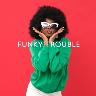 Funky Trouble: Modern Jazz Fusion Instrumentals