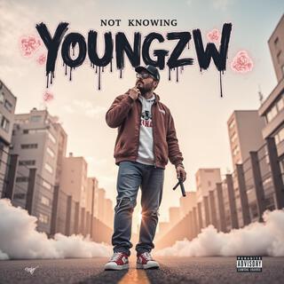 Youngzw Not Knowing