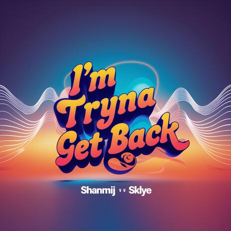 I'm Tryna Get Back ft. Sklye | Boomplay Music