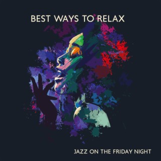 Best Ways to Relax: Jazz on the Friday Night, Mellow Piano Jazz
