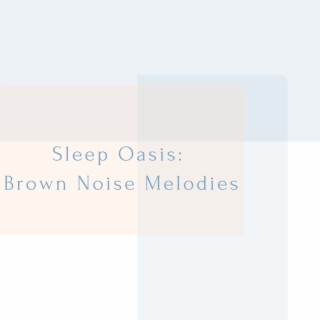 Sleep Oasis: Brown Noise Melodies