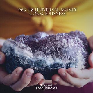 963 Hz Universal Money Consciousness