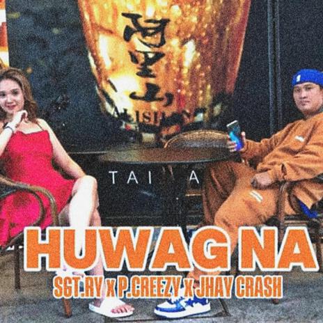 HUWAG NA ft. P.Creezy & SGT.RY | Boomplay Music