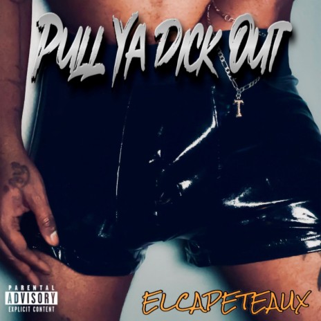 Pull Ya Dick Out | Boomplay Music