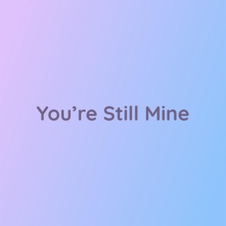 You're Still Mine