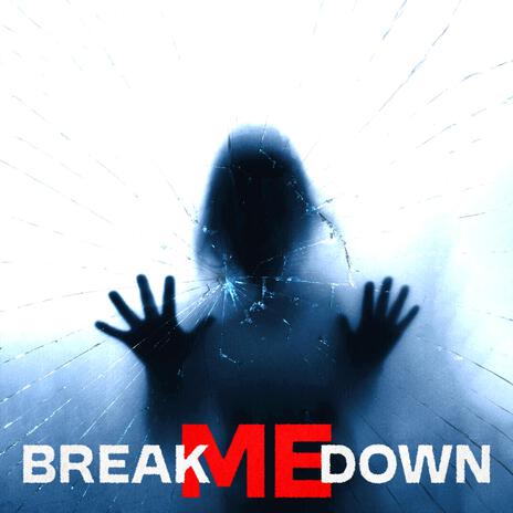 BREAK ME DOWN | Boomplay Music