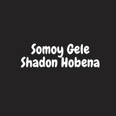 Somoy Gele Shadon Hobena | Boomplay Music