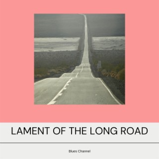 Lament of the Long Road