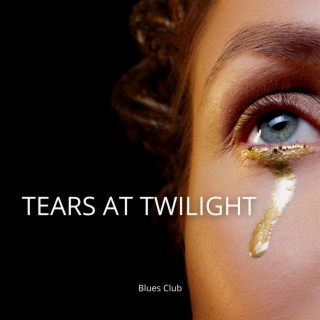 Tears at Twilight