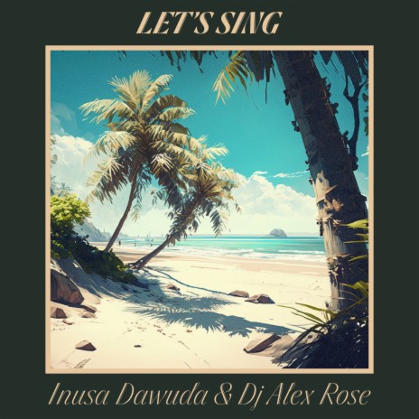 Let's Sing (Inusa Dawuda Afro-Chill Trap) ft. Dj Alex Rose | Boomplay Music