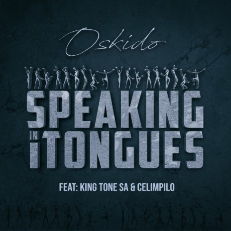 Speaking in Tongues ft. King Tone Sa & Celimpilo | Boomplay Music