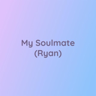 My Soulmate (Ryan)