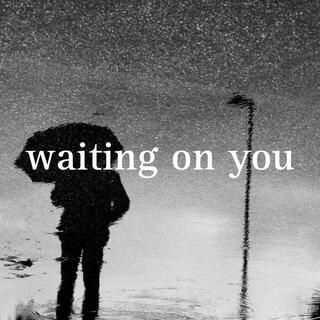 Waiting On You