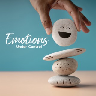 Emotions Under Control: Tranquil Music for Nervous System Improvement, Anxiety Relief, Negativity Removal