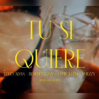 Tu si quiere ft. BenedettoNy, Samicklein & Smeezy lyrics | Boomplay Music