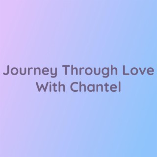 Journey Through Love With Chantel