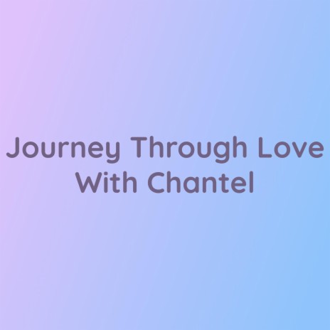 Journey Through Love With Chantel | Boomplay Music