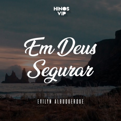 Em Deus Segurar ft. Evilyn Albuquerque | Boomplay Music