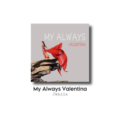 My Always Valentina ft. Jkhils | Boomplay Music