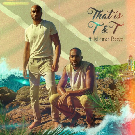 That Is T&T ft. Island Boyz | Boomplay Music