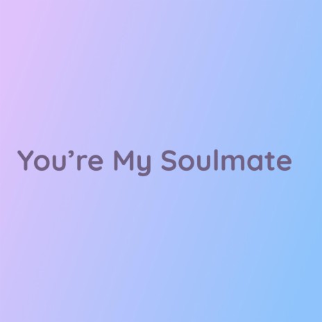 You're My Soulmate | Boomplay Music