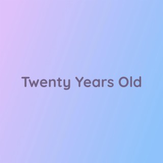 Twenty Years Old