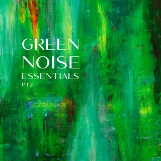 Green Noise Essentials, Pt. 2