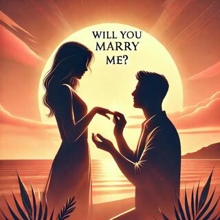 Will you marry me?