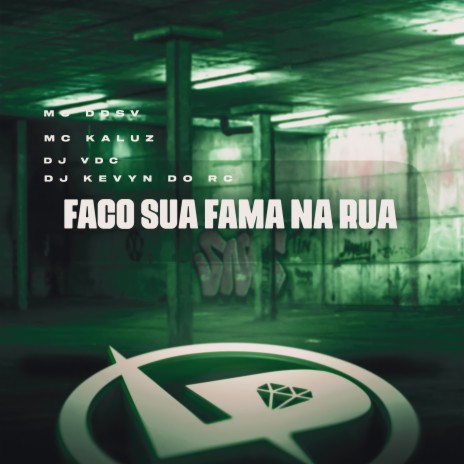 Faço Sua Fama na Rua ft. MC Kaluz, DJ VDC & Dj Kevyn do RC | Boomplay Music