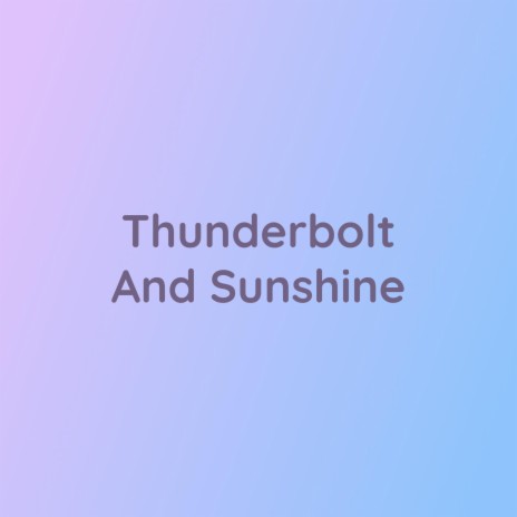 Thunderbolt And Sunshine | Boomplay Music