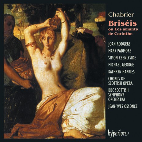 Chabrier: Briséïs, Scene 2: No. 5, Si l'on couchait ta fiancée dans la tombe (Briséïs/Hylas) ft. Mark Padmore, Joan Rodgers & Jean-Yves Ossonce | Boomplay Music