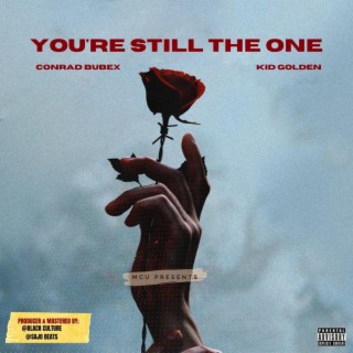 YOU'RE STILL THE ONE ft. Kid Golden lyrics | Boomplay Music