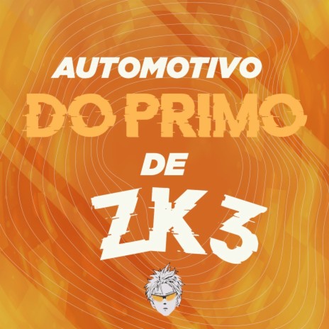 Automotivo do Primo de ZK3 | Boomplay Music
