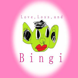 Love, Loss, and Bingi