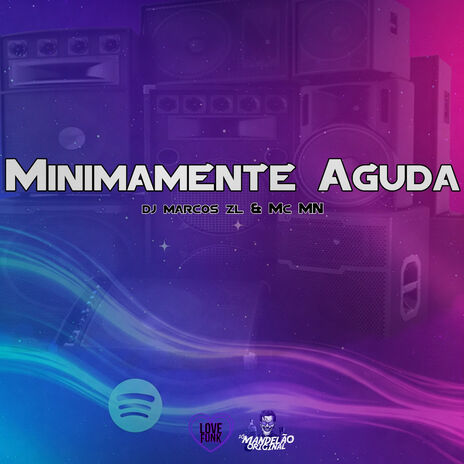 Minimamente Aguda ft. DJ Marcos ZL & Só Mandelão Original | Boomplay Music