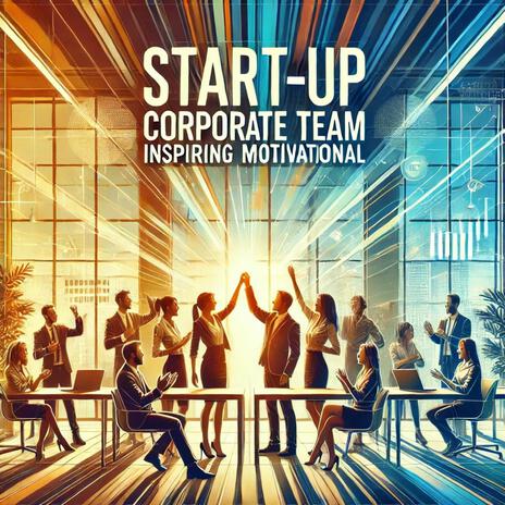 Start-up Corporate Team (Inspiring Motivational Background Music) | Boomplay Music