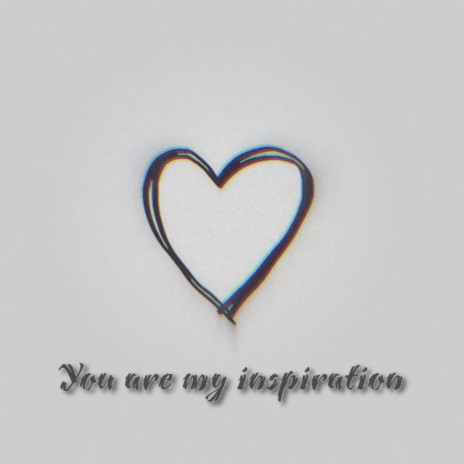 YOU are my inspiration | Boomplay Music