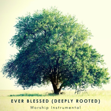 Ever Blessed (Deeply Rooted) | Boomplay Music