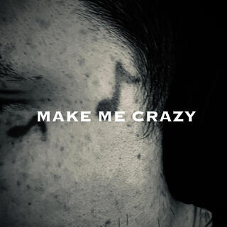 MAKE ME CRAZY