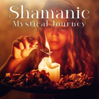 Shamanic Mystical Journey: Native American Best Songs, Shamanic Healing Dreams, Spiritual Relaxation