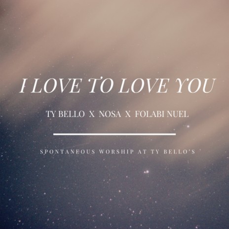 I Love to Love You ft. Nosa & Folabi Nuel | Boomplay Music