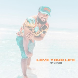 Love Your Life lyrics | Boomplay Music