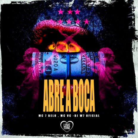 Abre a Boca ft. MC VC, DJ W7 OFICIAL & Love Funk | Boomplay Music