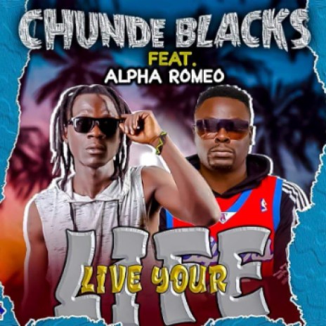 Mr Chunde Blacks Live your life ft Alpha Romeo  | Boomplay Music