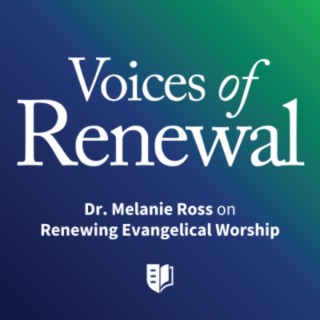 Episode 52: Dr. Melanie Ross on Renewing Evangelical Worship
