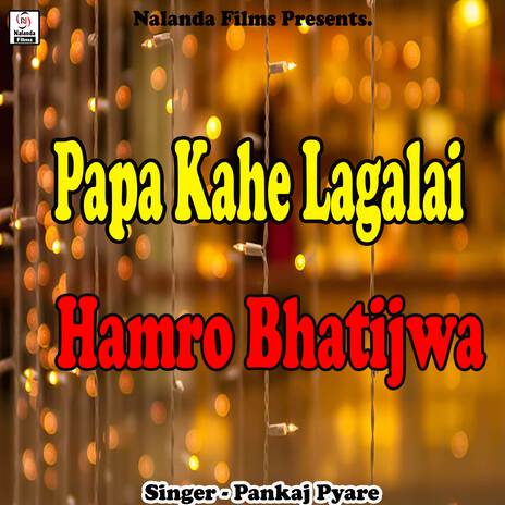 Papa Kahe Lagalai Hamro Bhatijwa Ge96 | Boomplay Music