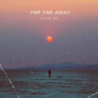 Far Far Away