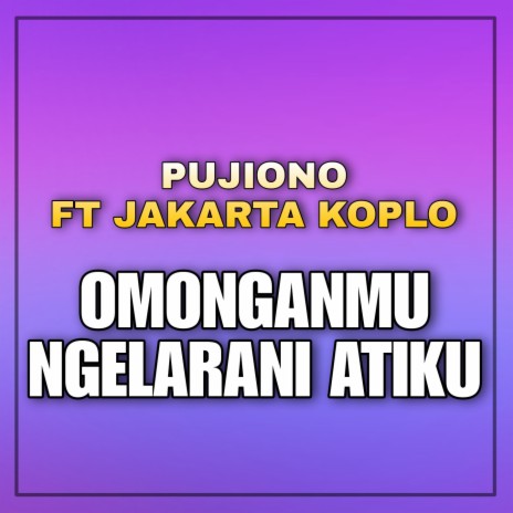 Omonganmu Ngalarani Atiku ft. Jakarta Koplo | Boomplay Music