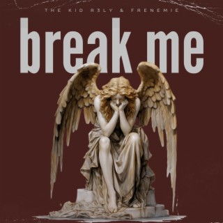 Break Me ft. FRENEMIE lyrics | Boomplay Music